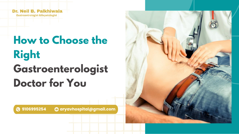 How To Choose The Right Gastroenterologist Ahmedabad Doctor For You